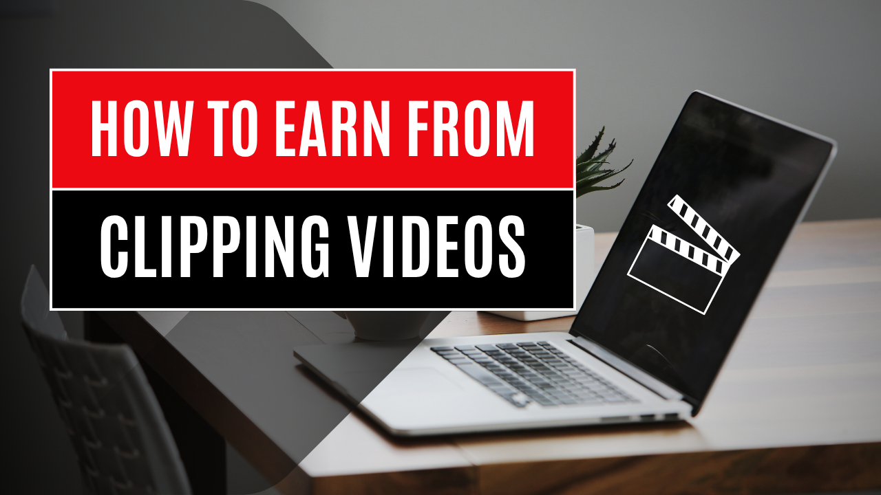 How To Earn From Clipping Other People’s Videos